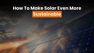 Here’s a look at some of the negative environmental impacts of solar panels and how the industry can increase sustainability